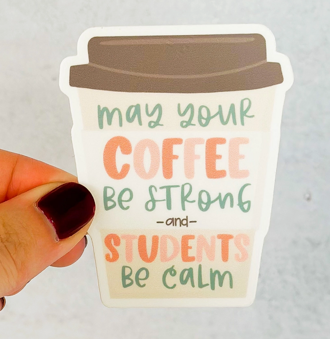 May Your Coffee Be Strong and Your Students Be Calm Sticker