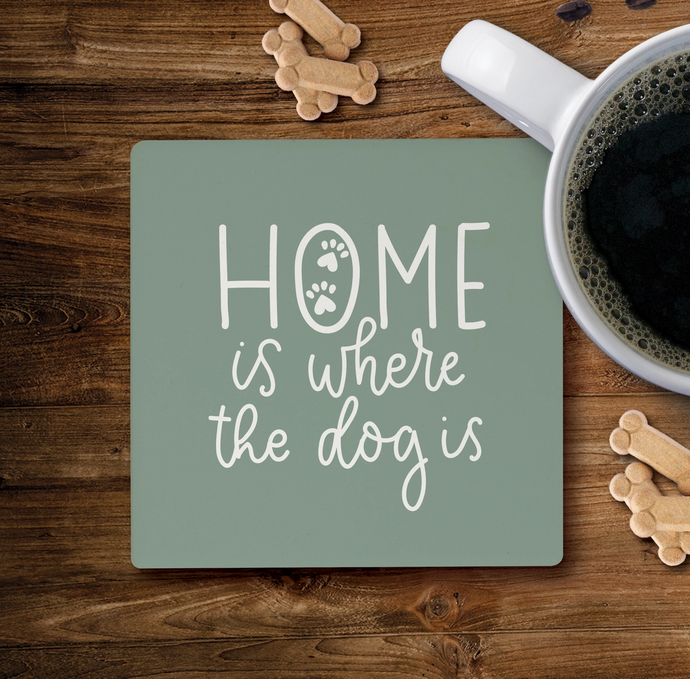 Home Is Where the Dog Is Coaster