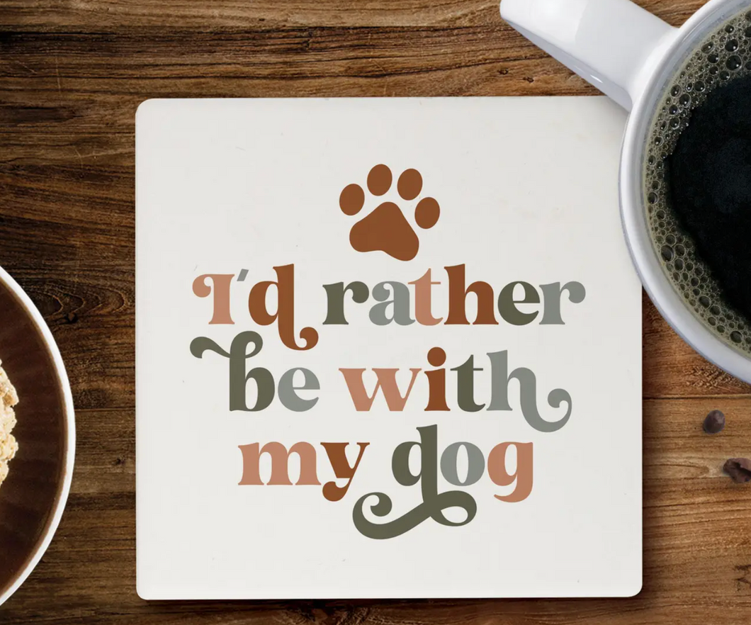 I'd Rather Be with My Dog Coaster