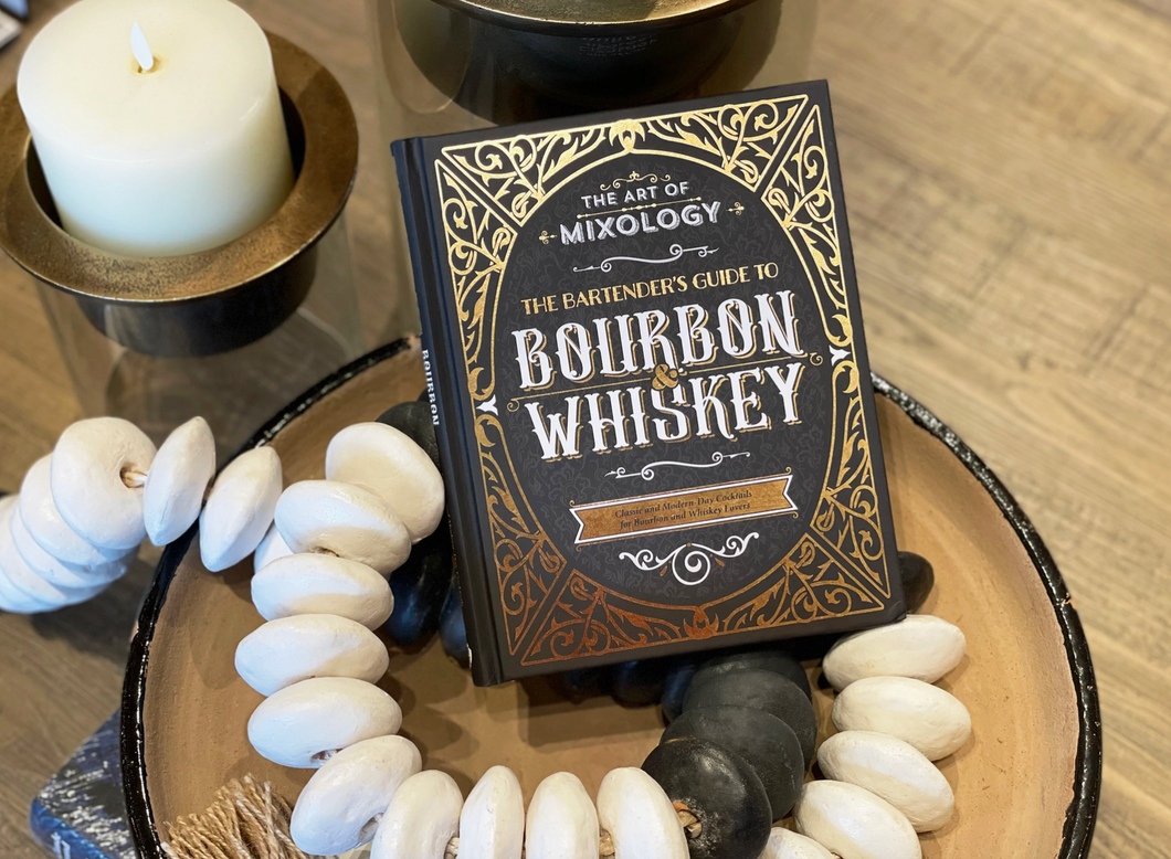 The Art of Mixology: Bartender's Guide To Bourbon & Whiskey